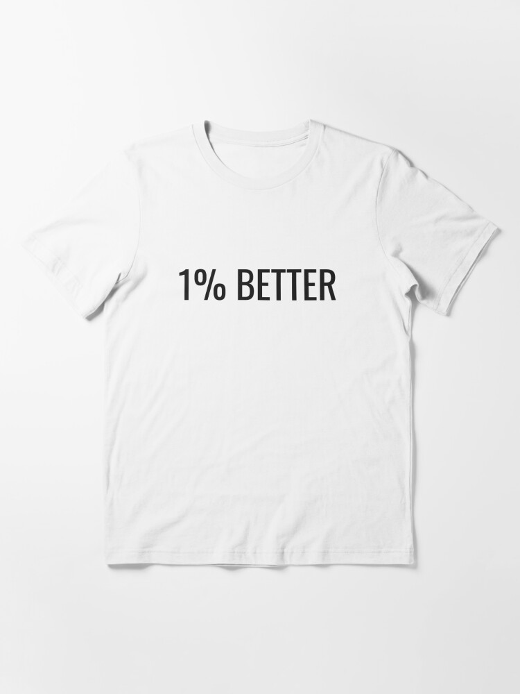 1% Better Essential T-Shirt for Sale by NathanCLife
