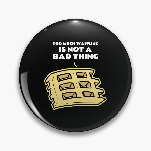 Item preview, Too Much Waffling Is Not A Bad Thing designed and sold by greenchimp.