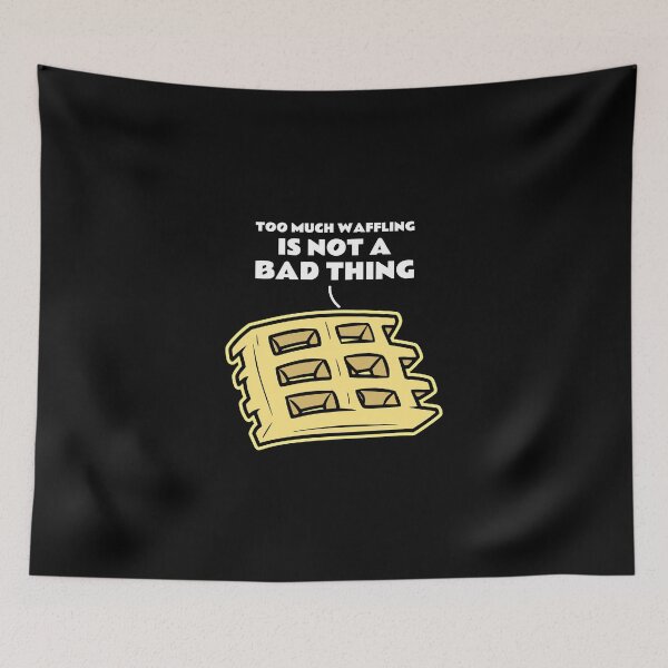 Item preview, Too Much Waffling Is Not A Bad Thing designed and sold by greenchimp.