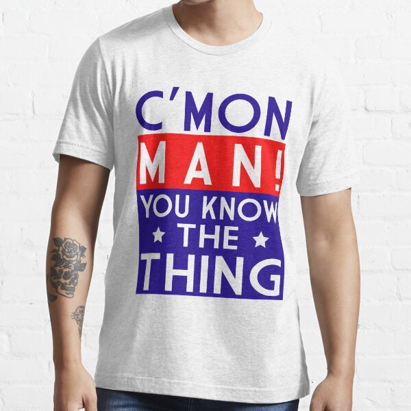 Come on man! You know the thing Classic T-Shirt Essential T-Shirt