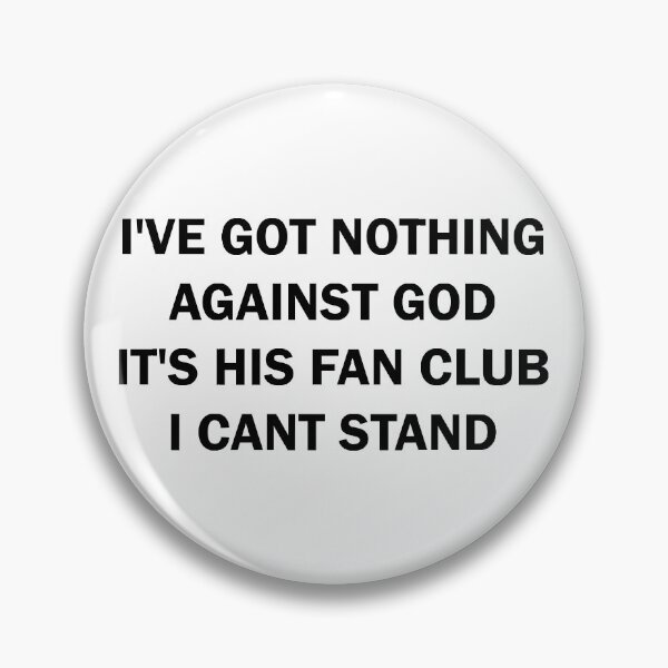 Item preview, I've got nothing against the God It's his Fan Club I can't stand designed and sold by ValentinaHramov.