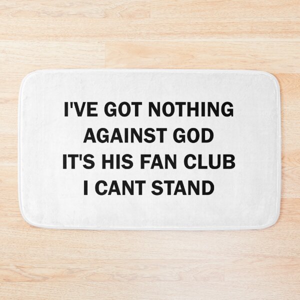 Item preview, I've got nothing against the God It's his Fan Club I can't stand designed and sold by ValentinaHramov.