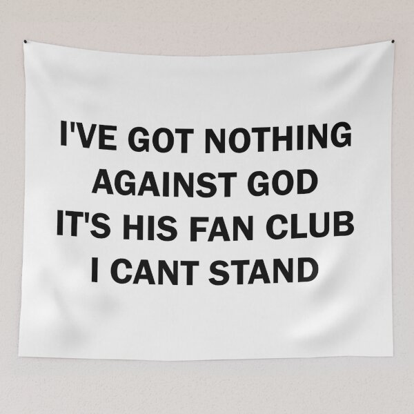 Item preview, I've got nothing against the God It's his Fan Club I can't stand designed and sold by ValentinaHramov.
