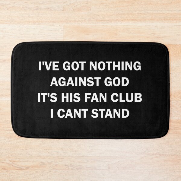 Item preview, I've got nothing against the God It's his Fan Club I can't stand designed and sold by ValentinaHramov.