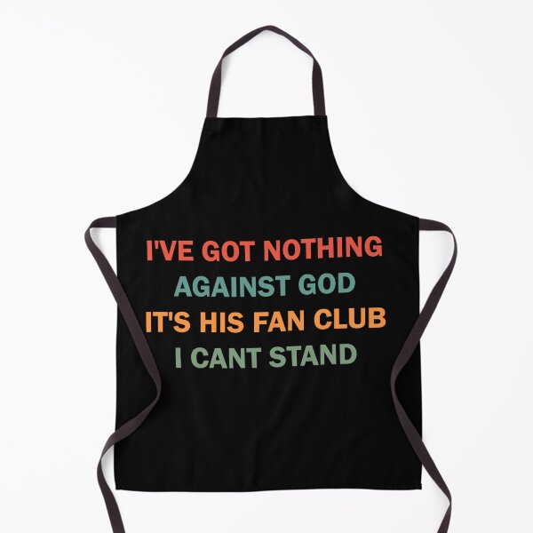 Item preview, I've got nothing against the God It's his Fan Club I can't stand designed and sold by ValentinaHramov.