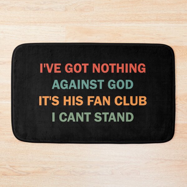 Item preview, I've got nothing against the God It's his Fan Club I can't stand designed and sold by ValentinaHramov.