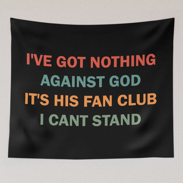 Item preview, I've got nothing against the God It's his Fan Club I can't stand designed and sold by ValentinaHramov.