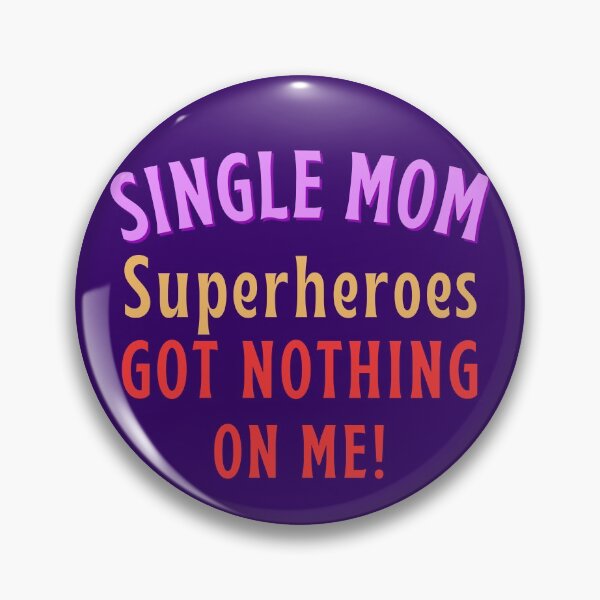 Item preview, Single Mom - Superheroes got nothing on me! designed and sold by Try-It.
