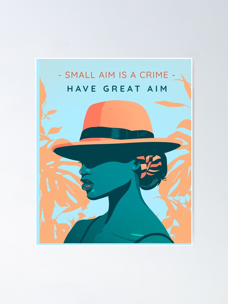 small-aim-is-crime-have-great-aim-poster-for-sale-by-sai33-redbubble