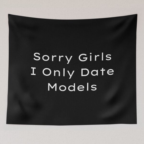Item preview, Sorry Girls I Only Date Models designed and sold by PureGeometry.