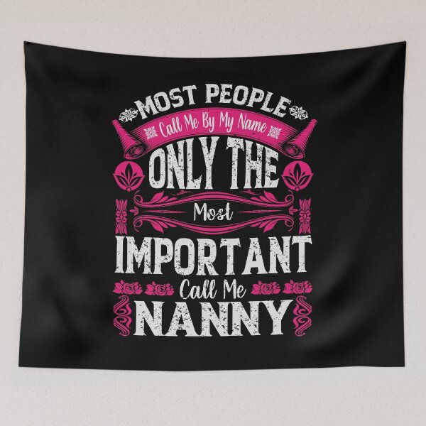 Item preview, Most People Call Me By My Name Only The Most Important Call Me Nanny designed and sold by YAHIA-14.