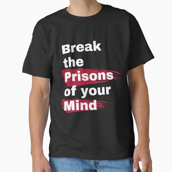 Break the prisons of your mind Classic T-Shirt