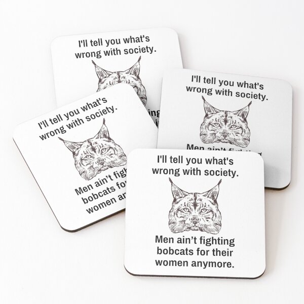 Item preview, I'll Tell You What's Wrong With Society Men Ain't Fighting Bobcats For Their Women Anymore designed and sold by IntegrityDesign.
