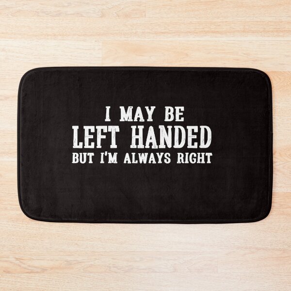 Item preview,  I Maybe Left Handed but I'm always right Sarcastic Funny Gift for her and him designed and sold by mohmmed22.