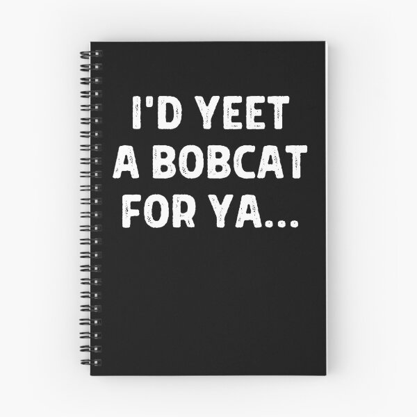 Item preview, I'd Yeet A Bobcat For Ya designed and sold by IntegrityDesign.
