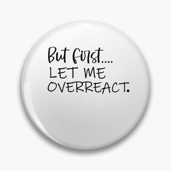 Item preview, But First Let Me Overreact designed and sold by 0umStore.