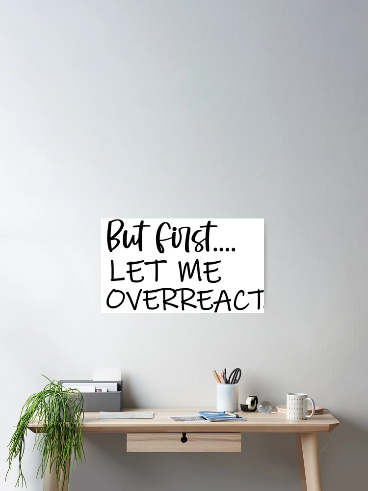 Thumbnail 2 of 3, Poster, But First Let Me Overreact designed and sold by 0umStore.