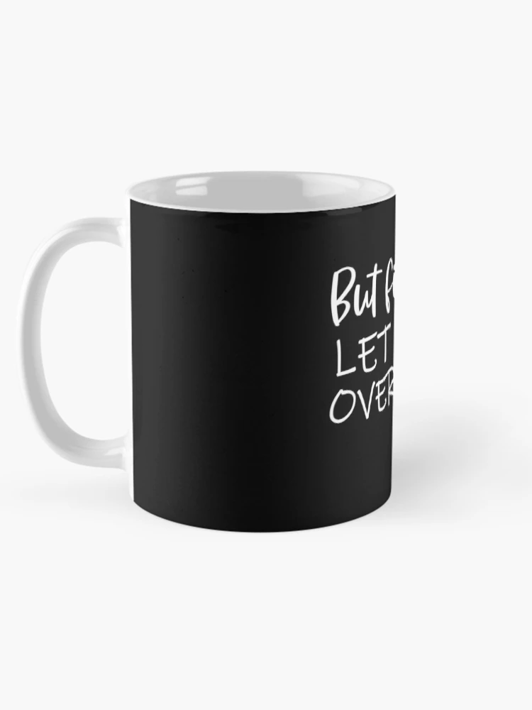 Thumbnail 5 of 6, Coffee Mug, But First Let Me Overreact designed and sold by 0umStore.