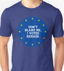 Don't Blame me, I voted Remain Unisex T-Shirt