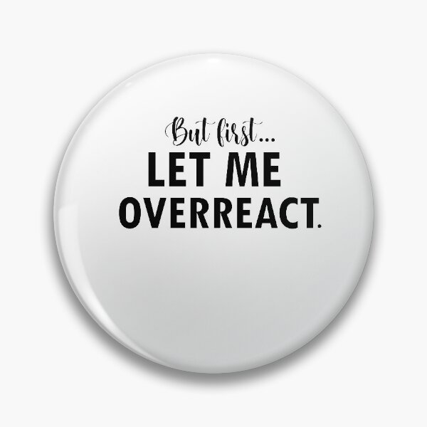 Item preview, But First Let Me Overreact designed and sold by 0umStore.