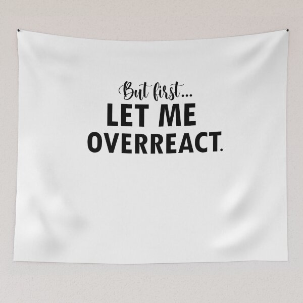 Item preview, But First Let Me Overreact designed and sold by 0umStore.