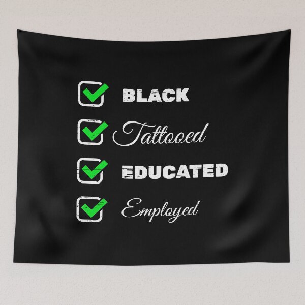 Item preview, Black Tattooed Educated Employed Black Matter Equality Racism Free Freedom Respect Black History Month designed and sold by shirti.