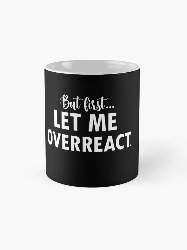 Thumbnail 4 of 6, Coffee Mug, But First Let Me Overreact designed and sold by 0umStore.