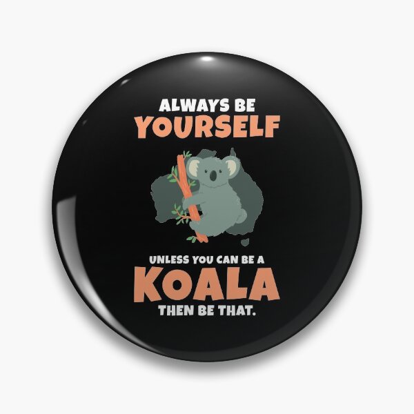 Item preview, Be Yourself Unless You Can Be a Koala Bear Australia Tailless Spirit Animal Phascolarctidae Small Koala designed and sold by shirti.