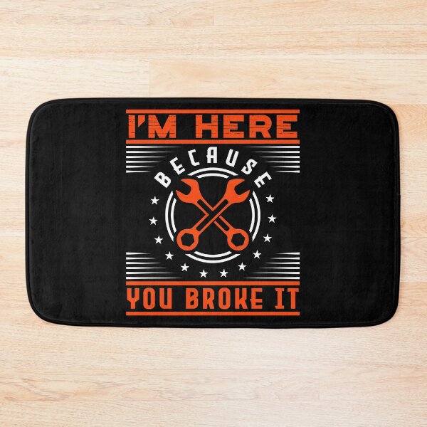 Item preview, Funny Maintenance I'm Here Because You Broke It Fix Wrench Sarcastic Fix Electrical Maintain Repair Plumbing designed and sold by shirti.
