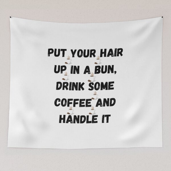 Item preview, Put Your Hair Up In A Bun, Drink Some Coffee And Handle It designed and sold by Chanchane Store.