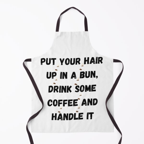 Item preview, Put Your Hair Up In A Bun, Drink Some Coffee And Handle It designed and sold by Chanchane Store.