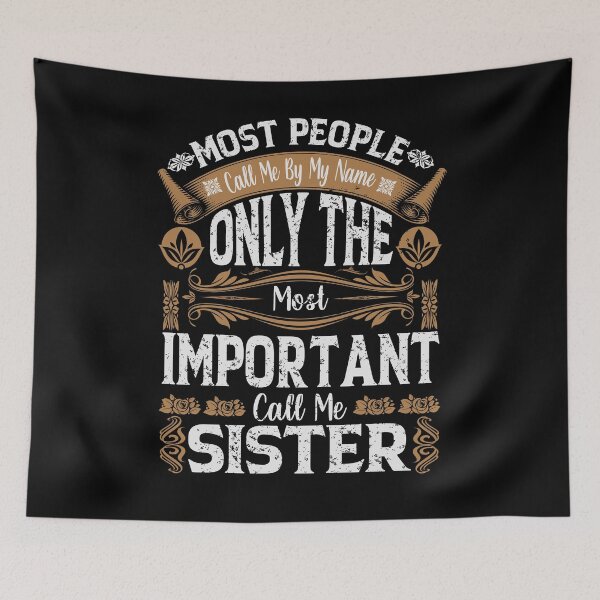 Item preview, Most People Call Me By My Name Only The Most Important Call Me Sister designed and sold by YAHIA-14.