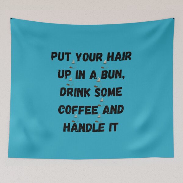 Item preview, Put Your Hair Up In A Bun, Drink Some Coffee And Handle It designed and sold by Chanchane Store.