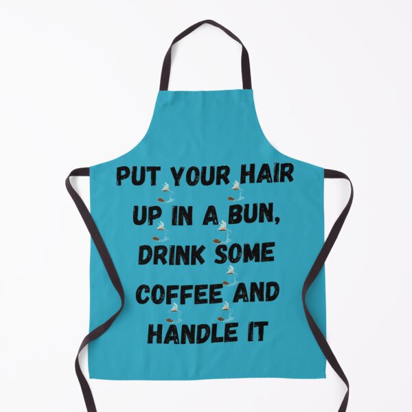 Item preview, Put Your Hair Up In A Bun, Drink Some Coffee And Handle It designed and sold by Chanchane Store.