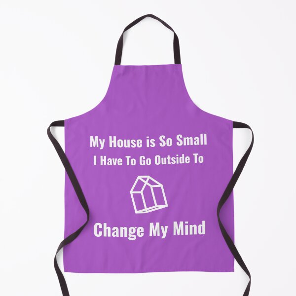 Item preview, My House Is So Small I Have To Go Outside To Change My Mind designed and sold by MottoDigging.