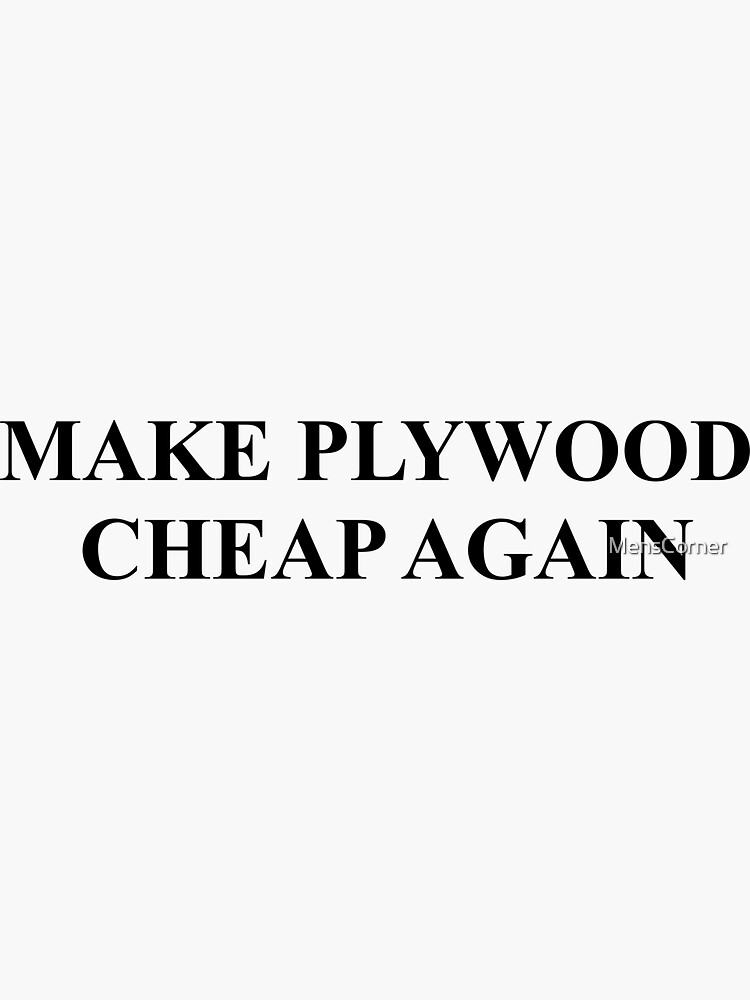 "MAKE PLYWOOD CHEAP AGAIN " Sticker for Sale by MensCorner Redbubble