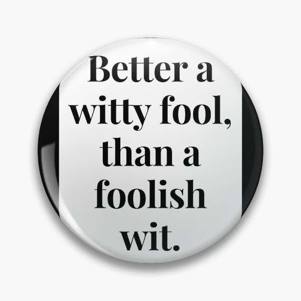Item preview, Better a Witty Fool, than a Foolish Wit designed and sold by jamesgerardking.