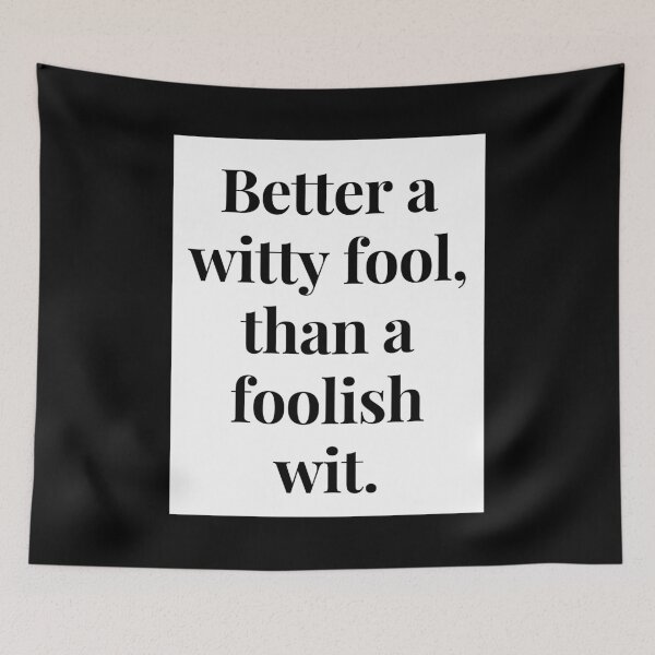 Item preview, Better a Witty Fool, than a Foolish Wit designed and sold by jamesgerardking.