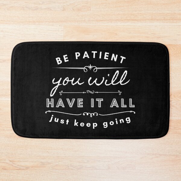 Item preview, Be Patient You Will Have It All Just Keep Going designed and sold by BeBetterDaily.