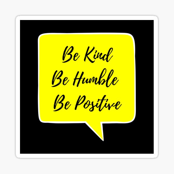 Be Kind. Be Humble. Be Positive 3 Sticker