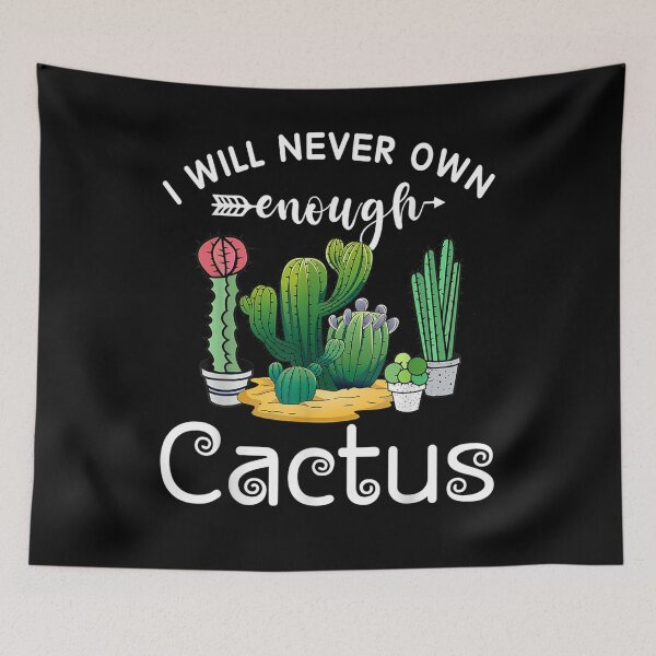 Item preview, I Will Never Own Enough Cactus For Women And Men  designed and sold by mylahKristian.