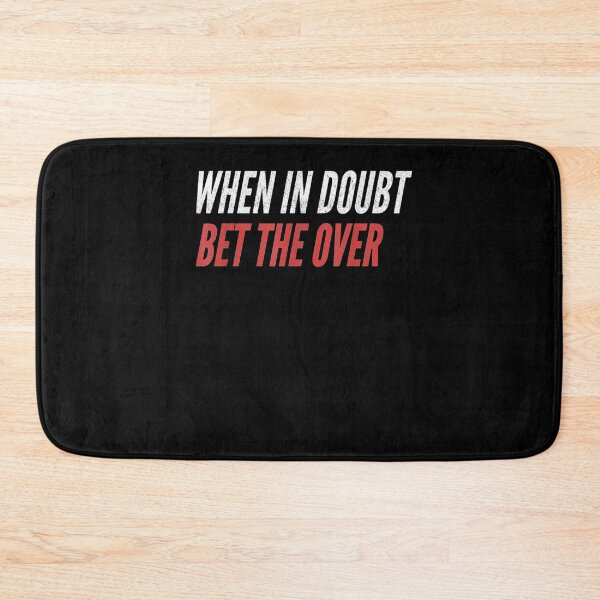 Item preview, When In Doubt Bet The Over Funny Gambling Sports Betting  designed and sold by mylahKristian.