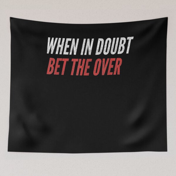 Item preview, When In Doubt Bet The Over Funny Gambling Sports Betting  designed and sold by mylahKristian.