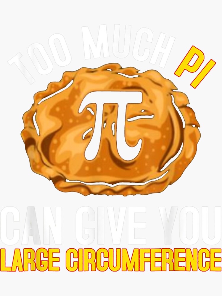 Too Much Pi Give You Large Circumference Funny Sticker By