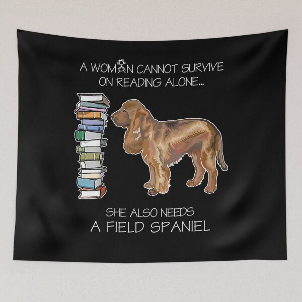 Item preview, A Woman Cannot Survive On Reading Alone Field Spaniel Dog  designed and sold by mylahKristian.