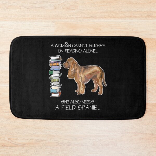 Item preview, A Woman Cannot Survive On Reading Alone Field Spaniel Dog  designed and sold by mylahKristian.