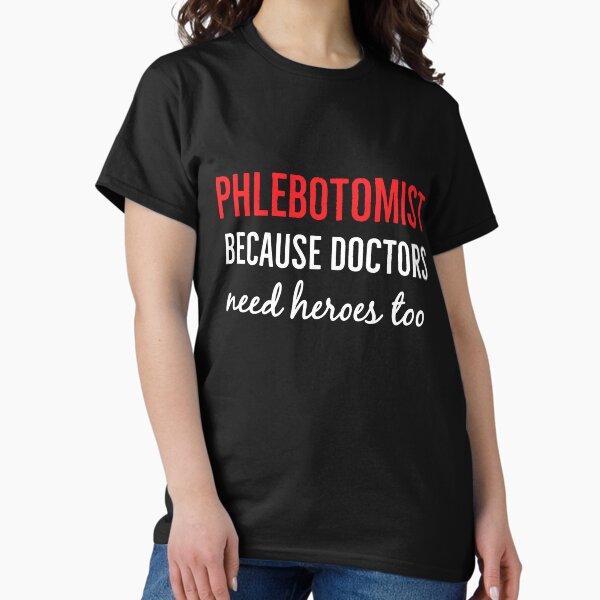 Item preview, Phlebotomist Because Even Doctors Need Heroes designed and sold by Luna1Shop.