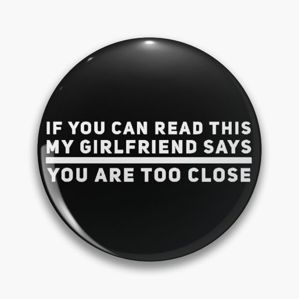 Item preview, My girlfriend says you are too close designed and sold by 147ology.