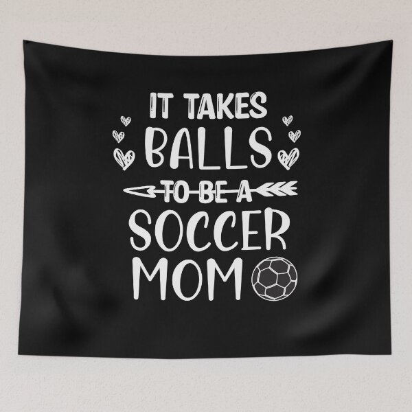 Item preview, It Takes Balls To Be A Soccer Mom / It Takes Balls Funny Soccer Mom designed and sold by Run to Creations.