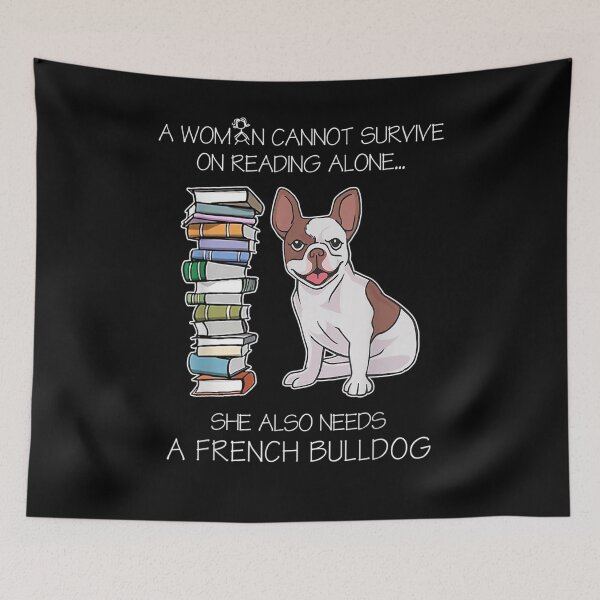 Item preview, A Woman Cannot Survive On Reading Alone French Bulldog Dog  designed and sold by mylahKristian.